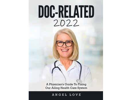 Livro Doc-related 2022 A Physicians Guide To Fixing Our Ailing Health Care System De Angel Love (inglês)