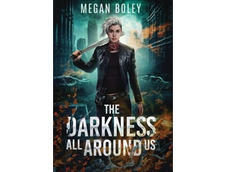 Livro The Darkness All Around Us A post apocalyptic sci fi de Megan Boley (Inglês - Capa Dura)