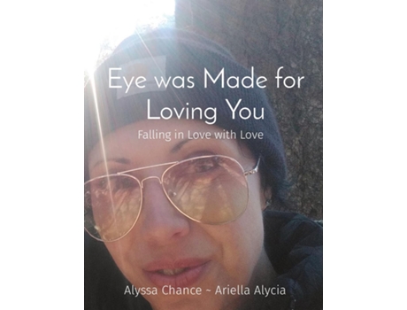 Livro Eye was Made for Loving You Falling in Love with Love de Alyssa ~ Ariella Alycia Chance (Inglês)