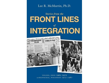 Livro Stories From The Front Lines Of Integration Toledo, Ohio 1965-1975 And Milwaukee, Wisconsin 1975-1987 De Lee R Mcmurrin (inglês)
