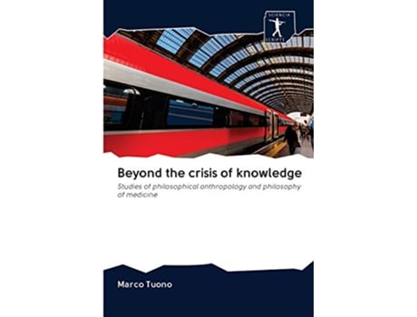 Livro Beyond the crisis of knowledge Studies of philosophical anthropology and philosophy of medicine de Marco Tuono (Inglês)
