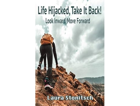 Livro Life Hijacked Take It Back Look Inward Move Forward de Laura Stonitsch (Inglês)