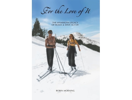 Livro For the Love of It The Mammoth Legacy of Roma and Dave McCoy de Robin Morning (Inglês - Capa Dura)
