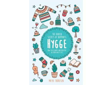 Livro Hygge The Danish Secrets Of Happiness How To Be Happy And Healthy In Your Daily Life De Maya Thoresen (inglês - Capa Dura)