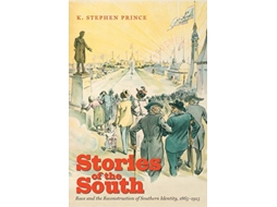 Livro Stories of the South Race and the Reconstruction of Southern Identity 18651915 de K Stephen Prince (Inglês)