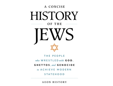 Livro A Concise History of the Jews The People Who Wrestled with God, Ghettos, and Genocide to Achieve Modern Statehood de Aeon History (Inglês)