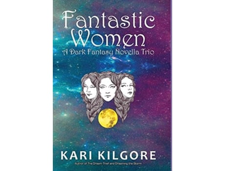 Livro Fantastic Women A Dark Fantasy Novella Trio De Kari Kilgore (inglês - Capa Dura)