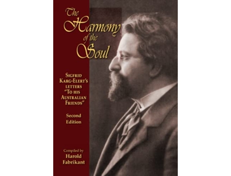 Livro The Harmony of the Soul Sigfrid KargElerts Letters To His Australian Friends de Harold Fabrikant (Inglês)