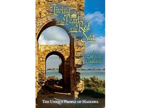 Livro Living on the Pearl of the Red Sea The Unique People of Massawa de Eufrasia Gagliardo (Inglês)