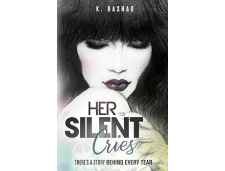 Livro Her Silent Cries Theres A Story Behind Every Tear. de K Rashad (Inglês)