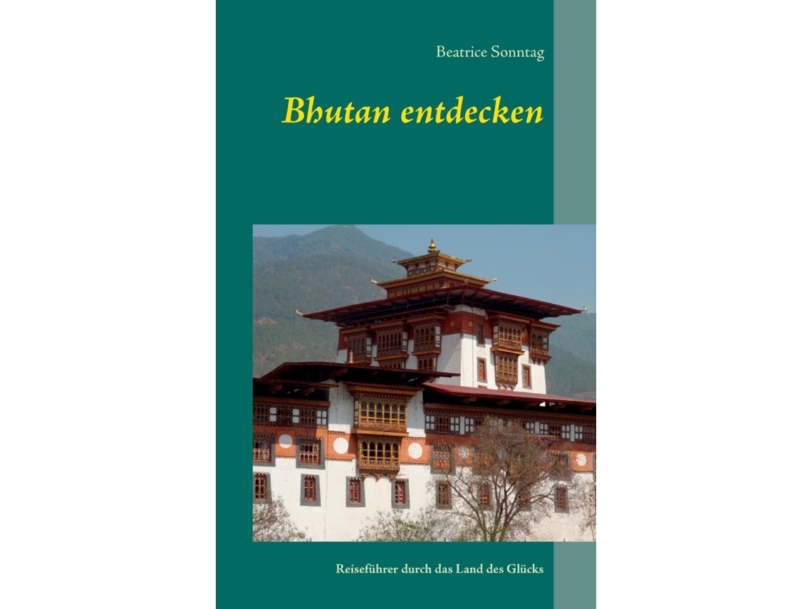 Livro Bhutan Entdeckenreiseführer Durch Das Land Des Glücks De Beatrice Sonntag (inglês)