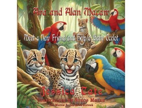 Livro Ava and Alan Macaw Meet a New Friend and Help a Baby Ocelot de Jessica Tate (Inglês)