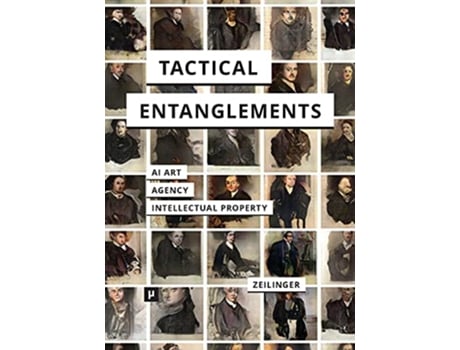 Livro Tactical Entanglements AI Art Creative Agency and the Limits of Intellectual Property de Martin Zeilinger (Inglês)