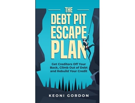 Livro The Debt Pit Escape Plan Get Creditors Off Your Back, Climb Out Of Debt And Rebuild Your Credit De Keoni Gordon (inglês)