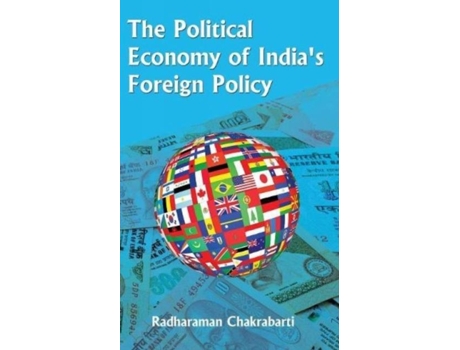 Livro The Political Economy Of Indias Foreign Policy De Radharaman Chakrabarti (inglês)