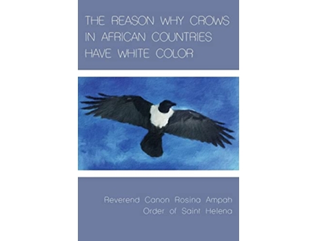 Livro The Reason Why Crows in African Countries Have White Color de Rosina Ampah (Inglês)