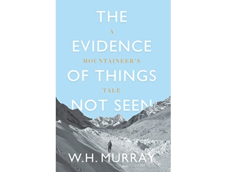 Livro The Evidence of Things Not Seen A Mountaineers Tale de W H Murray (Inglês)