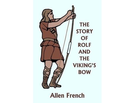 Livro The Story Of Rolf And The Vikings Bow De Allen French (inglês)