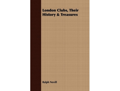 Livro London Clubs, Their History & Treasures de Ralph Nevill (Inglês)