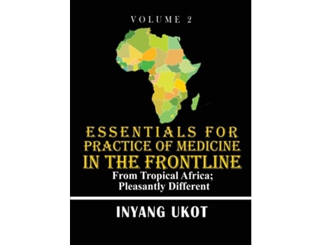 Livro Essentials for Practice of Medicine in the Frontline From Tropical Africa Pleasantly Different de Dr Inyang Ukot (Inglês)