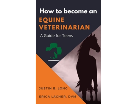 Livro How to Become an Equine Veterinarian a Guide for Teens de Justin B Long e Erica Lacher Dvm (Inglês)