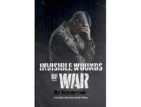 Livro Invisible Wounds of War My Redemption de Ret Col Beverly Smith-Tillery (Inglês)