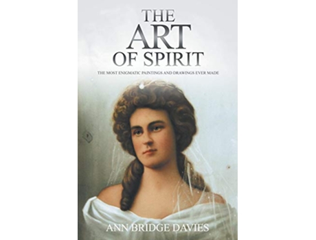 Livro The Art of Spirit The Most Enigmatic Paintings and Drawings Ever Created de Ann Bridge Davies (Inglês)