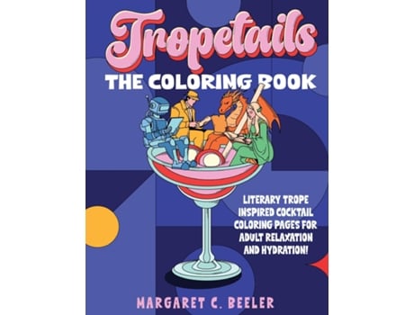 Livro Tropetails The Adult Coloring Book for Relaxation and Eliminating Stress with Cocktail Recipes for Bookworms de Margaret C Beeler (Inglês)