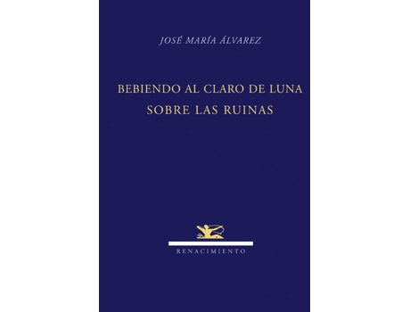 Livro Bebiendo Al Claro De Luna Sobre Las Ruinas de Jose Maria Alvarez