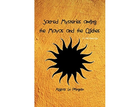 Livro Sacred Mysteries among the Mayas and the Quiches 11, 500 Years Ago de Augustus Plongeon (Inglês)