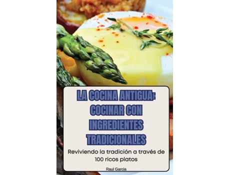 Livro LA COCINA ANTIGUA COCINAR CON INGREDIENTES TRADICIONALES de Raul Garcia (Inglês)