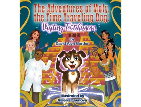 Livro The Adventures of Moly, The Time Traveling Dog Visiting Teotihuacan de David Alyn Gordon (Inglês)