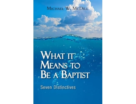 Livro What it Means to Be a Baptist Seven Distinctives de Michael W MCDILL (Inglês)