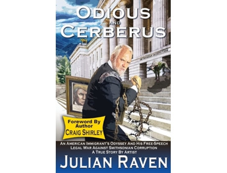 Livro Odious And Cerberus An American Immigrants Odyssey And His Free Speech Legal War Against Smithsonian Corruption De Julian Raven (inglês)