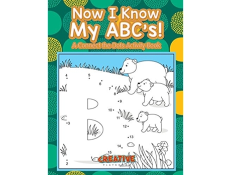 Livro Now I Know My Abcs! A Connect The Dots Activity Book De Creative Playbooks (inglês)