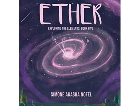 Livro Ether Exploring the Elements Exploring de Simone Akasha Nofel (Inglês - Capa Dura)