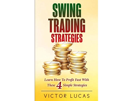 Livro Swing Trading Strategies Learn How to Profit Fast With These 4 Simple Strategies de Victor Lucas (Inglês)