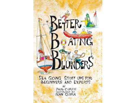Livro Better Boating Blunders Sea Going Stuff Ups For Beginners And Experts De Paul Curtis (inglês)