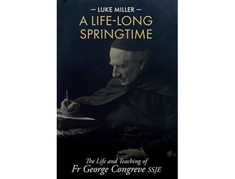 Livro A LifeLong Springtime The Life and Teaching of Fr George Congreve SSJE de Luke Miller (Inglês)