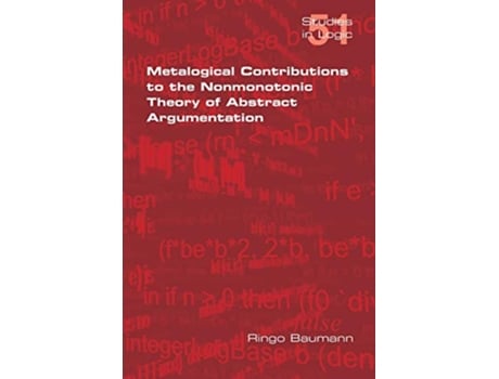 Livro Metalogical Contributions to the Nonmonotonic Theory of Abstract Argumentation Studies in Logic de Ringo Baumann (Inglês)