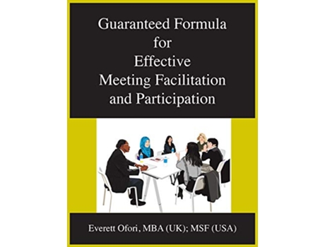 Livro Guaranteed Formula for Effective Meeting Facilitation and Participation de Everett Ofori (Inglês)
