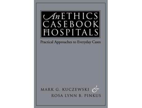 Livro An Ethics Casebook for Hospitals Practical Approaches to Everyday Cases de Mark G Kuczewski Rosa Lynn B Pinkus (Inglês)