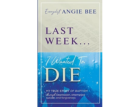 Livro Last Week I Wanted to Die de Angie Bee (Inglês)
