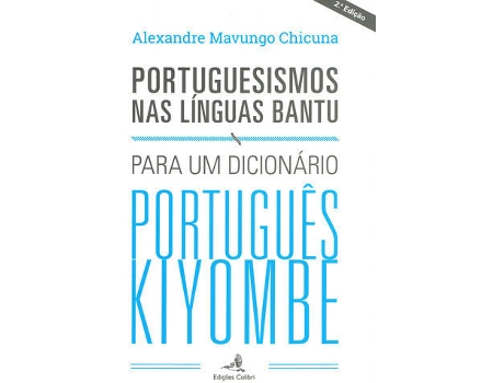 Livro Portuguesismos Nas Línguas Bantupara Um Dicionário Português Kiyombe de Alexandre M. Chicuna (Português)