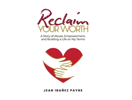 Livro Reclaim Your Worth A Story of Abuse, Empowerment, and Building a Life on My Terms de Jean Ibañez Payne (Inglês - Capa Dura)