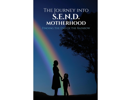 Livro The Journey into S.E.N.D Motherhood Finding the End of the Rainbow de SEND Reform England (Inglês)
