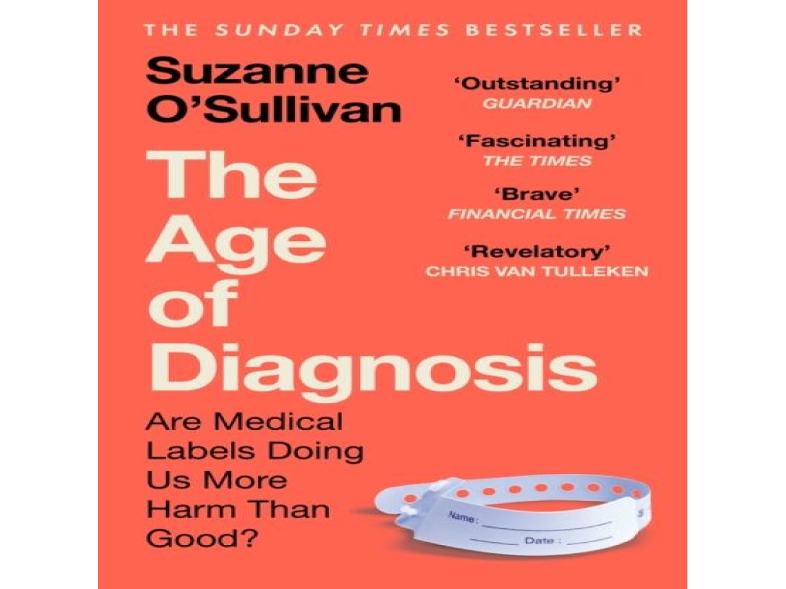 Livro The Age of Diagnosis Are Medical Labels Doing Us More Harm Than Good? - THE MUST-READ SUNDAY TIMES BESTSELLER de Suzanne O'Sullivan (Inglês)