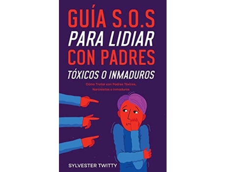Livro Guía S.o.s Para Lidiar Con Padres Tóxicos O Inmaduros Cómo Tratar Con Padres Tóxicos, Narcisistas O Inmaduros De Sylvester Twitty (espanhol)