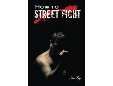 Livro How To Street Fight Street Fighting Techniques for Learning SelfDefense de Sam Fury (Inglês)