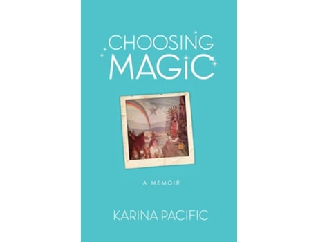 Livro Choosing Magic A Memoir - Karina Pacific de Karina Pacific (Inglês)